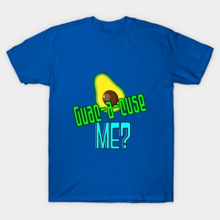 "Guac-a-cuse me?" T-Shirt